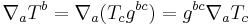 \nabla_a T^b = \nabla_a (T_c g^{bc}) = g^{bc} \nabla_a T_c