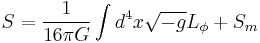 S={1\over 16\pi G}\int d^4 x \sqrt{-g}L_\phi%2BS_m\,