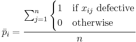 \bar p_i = \frac {\sum_{j=1}^n \begin{cases} 1 & \mbox{if }x_{ij}\mbox{ defective} \\ 0 & \mbox{otherwise} \end{cases}}{n}