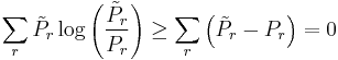 \sum_{r} \tilde{P}_{r}\log\left(\frac{\tilde{P}_{r}}{P_{r}}\right)\geq \sum_{r}\left(\tilde{P}_{r} - P_{r}\right) = 0 \,