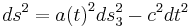  ds^2 = {a(t)}^2 ds_3^2 - c^2dt^2 