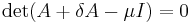 \det(A%2B\delta A-\mu I)=0