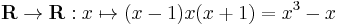 \mathbf{R} \to \mathbf{R}�: x \mapsto (x-1)x(x%2B1) = x^3 - x 