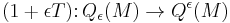 (1 %2B \epsilon T)\colon Q_\epsilon(M) \to Q^\epsilon(M)