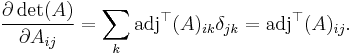 {\partial \det(A) \over \partial A_{ij}} = \sum_k  \mathrm{adj}^\top(A)_{ik} \delta_{jk} = \mathrm{adj}^\top(A)_{ij}.