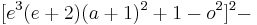  [e^3(e %2B 2)(a %2B 1)^2 %2B 1 - o^2]^2 - 