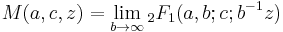 M(a,c,z) = \lim_{b\rightarrow\infty}{}_2F_1(a,b;c;b^{-1}z)