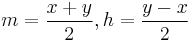 m = \frac{x%2By}{2}, h=\frac{y-x}{2}