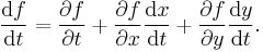 \frac{\operatorname df}{\operatorname dt}=\frac{\partial f}{\partial t} %2B \frac{\partial f}{\partial x} \frac{\operatorname dx}{\operatorname dt} %2B \frac{\partial f}{\partial y} \frac{\operatorname dy}{\operatorname dt}.