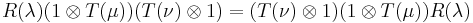 R(\lambda)(1 \otimes T(\mu))(T(\nu) \otimes 1) = (T(\nu) \otimes 1)(1 \otimes T(\mu))R(\lambda) 