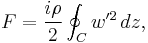  {F}=\frac{i\rho}{2}\oint_C w'^2\,dz,