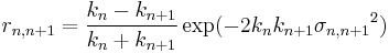 r_{n,n%2B1} = \frac{k_{n}-k_{n%2B1}}{k_{n}%2Bk_{n%2B1}}\exp(-2k_{n}k_{n%2B1}{\sigma_{n,n%2B1}}^2) 