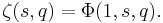 \zeta (s,q)=\Phi(1, s, q).\,