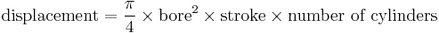  \mbox{displacement} = {\pi\over 4} \times \mbox{bore}^2 \times \mbox{stroke} \times \mbox{number of cylinders}