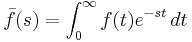 \bar{f}(s)=\int_0^\infty f(t) e^{-st} \, dt