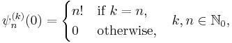 \psi_n^{(k)}(0)=\begin{cases}n!&\text{if }k=n,\\0&\text{otherwise,}\end{cases}\quad k,n\in\mathbb{N}_0,