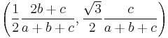 \left(\frac{1}{2}\frac{2b%2Bc}{a%2Bb%2Bc},\frac{\sqrt{3}}{2}\frac{c}{a%2Bb%2Bc}\right)