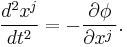 { d^2x^j\over dt^2} = -{\partial\phi\over\partial x^j\,}.