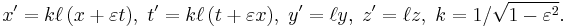 x^\prime = k\ell\left(x %2B \varepsilon t\right)\!,\;t^\prime = k\ell\left(t %2B \varepsilon x\right)\!,\;y^\prime = \ell y,\;z^\prime = \ell z,\;k = 1/\sqrt{1-\varepsilon^2}.