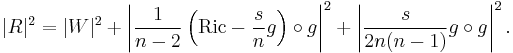 |R|^2 = |W|^2 %2B \left|\frac{1}{n-2}\left(\operatorname{Ric} - \frac{s}{n}g\right)\circ g\right|^2 %2B \left|\frac{s}{2n(n-1)}g\circ g\right|^2.