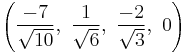 \left( \frac{-7}{\sqrt{10}},\ \frac{1}{\sqrt{6}},\  \frac{-2}{\sqrt{3}},\ 0   \right)