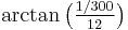 \arctan\big(\tfrac{1/300}{12}\big)