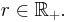 r \in \mathbb{R}_%2B.