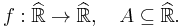 f�: \widehat{\mathbb{R}} \to \widehat{\mathbb{R}},\quad A \subseteq \widehat{\mathbb{R}}.