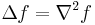 \Delta f = \nabla^2 f