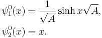  \begin{align} & \psi_1^0(x) = \frac1{\sqrt A} \sinh x\sqrt A, \\ & \psi_2^0(x) = x. \end{align} 