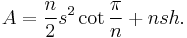 A = \frac{n}{2} s^2 \cot{\frac{\pi}{n}} %2B n s h.