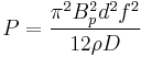 P = \frac{\pi^2 B_p^2 d^2 f^2 }{12 \rho D}