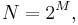 N = 2^M, \,