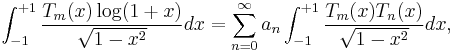 
\int_{-1}^{%2B1}\frac{T_m(x)\log(1%2Bx)}{\sqrt{1-x^2}}dx = \sum_{n=0}^{\infty}a_n\int_{-1}^{%2B1}\frac{T_m(x)T_n(x)}{\sqrt{1-x^2}}dx,
