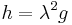 h = \lambda^2 g \, 