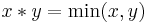 x*y = \min(x,y)