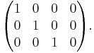 \begin{pmatrix}1&0&0&0\\0&1&0&0\\0&0&1&0\end{pmatrix}.