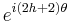 e^{i(2h%2B2)\theta}