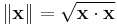 \| \mathbf{x} \| = \sqrt{ \mathbf{x} \cdot \mathbf{x}}