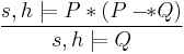 \frac{s, h \models P \ast (P -\!\!\ast Q)}{s, h \models Q}