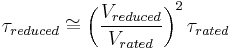 \tau_{reduced} \cong \left(\frac{V_{reduced}}{V_{rated}}\right)^2\tau_{rated}