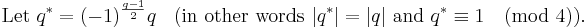 \text{Let } q^* = (-1)^{\frac{q-1}{2}}q  \;\;
\text{ (in other words } |q^*|=|q| \text{ and }q^*\equiv 1 \pmod 4 \text{).}\;
