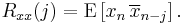 R_{xx}(j) = \operatorname{E}\left[x_n\,\overline{x}_{n-j}\right].