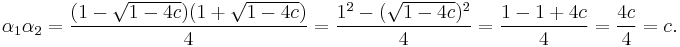 \alpha_1 \alpha_2 = \frac{(1-\sqrt{1-4c})(1%2B\sqrt{1-4c})}{4} = \frac{1^2 - (\sqrt{1-4c})^2}{4}= \frac{1 - 1 %2B 4c}{4} = \frac{4c}{4} = c.