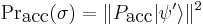 \operatorname{Pr}_\mbox{acc} (\sigma) = \Vert P_\mbox{acc} |\psi^\prime\rangle \Vert^2