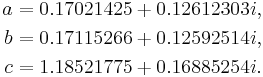 
\begin{align}
a & = 0.17021425%2B0.12612303i, \\
b & = 0.17115266%2B0.12592514i, \\
c & = 1.18521775%2B0.16885254i.
\end{align}
