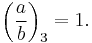 \left(\frac{a}{b}\right)_3 = 1.