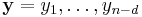 \mathbf{y} = y_1, \ldots, y_{n-d}