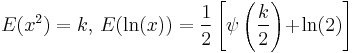 E(x^2)=k,\,E(\ln(x))=\frac{1}{2}\left[\psi\left(\frac{k}{2}\right)\!%2B\!\ln(2)\right]