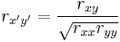 r_{x'y'} = \frac{r_{xy}}{\sqrt{r_{xx}r_{yy}}}